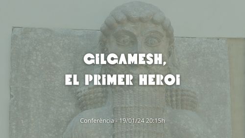 Conferència: Gilgamesh, el primer heroi